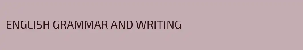 ENGLISH GRAMMAR AND WRITING